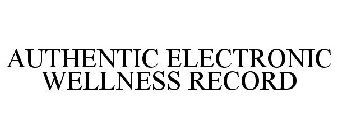 AUTHENTIC ELECTRONIC WELLNESS RECORD