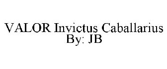 VALOR INVICTUS CABALLARIUS BY: JB