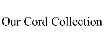 OUR CORD COLLECTION