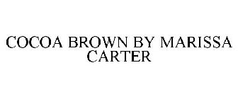 COCOA BROWN BY MARISSA CARTER