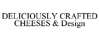 DELICIOUSLY CRAFTED CHEESES & DESIGN