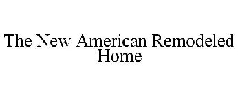 THE NEW AMERICAN REMODELED HOME
