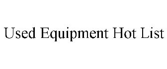 USED EQUIPMENT HOT LIST