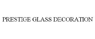 PRESTIGE GLASS DECORATION