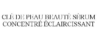 CLÉ DE PEAU BEAUTÉ SÉRUM CONCENTRÉ ÉCLAIRCISSANT