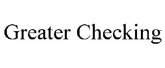 GREATER CHECKING