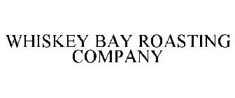 WHISKEY BAY ROASTING COMPANY