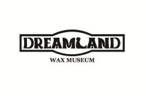DREAMLAND WAX MUSEUM