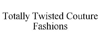 TOTALLY TWISTED COUTURE FASHIONS