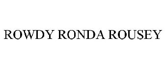 ROWDY RONDA ROUSEY