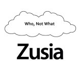 WHO, NOT WHAT ZUSIA