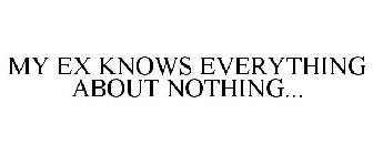 MY EX KNOWS EVERYTHING ABOUT NOTHING...