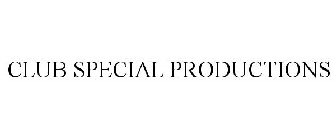 CLUB SPECIAL PRODUCTIONS