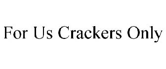 FOR US CRACKERS ONLY