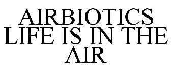 AIRBIOTICS LIFE IS IN THE AIR