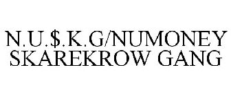 N.U.$.K.G/NUMONEY SKAREKROW GANG