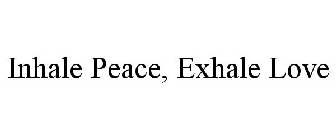 INHALE PEACE, EXHALE LOVE