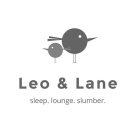 LEO & LANE SLEEP. LOUNGE. SLUMBER.