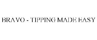 BRAVO - TIPPING MADE EASY