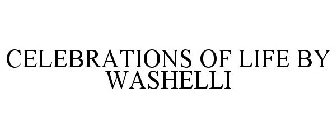 CELEBRATIONS OF LIFE BY WASHELLI