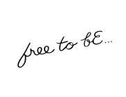 FREE TO BE...