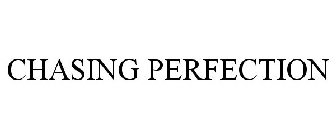 CHASING PERFECTION