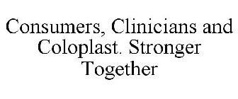 CONSUMERS, CLINICIANS AND COLOPLAST. STRONGER TOGETHER