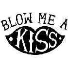 BLOW ME A KISS