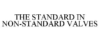 THE STANDARD IN NON-STANDARD VALVES
