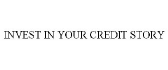 INVEST IN YOUR CREDIT STORY