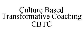 CULTURE BASED TRANSFORMATIVE COACHING CBTC