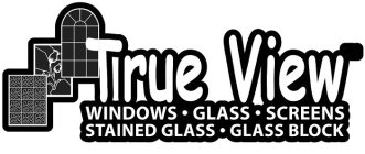TRUE VIEW WINDOWS º GLASS º SCREENS º STAINED GLASS ºGLASS BLOCK