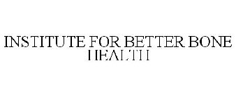 INSTITUTE FOR BETTER BONE HEALTH