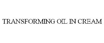TRANSFORMING OIL IN CREAM