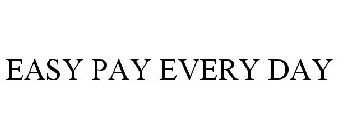 EASY PAY EVERY DAY