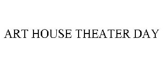 ART HOUSE THEATER DAY