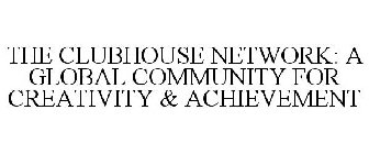 THE CLUBHOUSE NETWORK: A GLOBAL COMMUNITY FOR CREATIVITY & ACHIEVEMENT