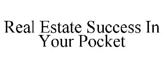 REAL ESTATE SUCCESS IN YOUR POCKET