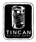 TINCAN REAL. GOOD. COFFEE.