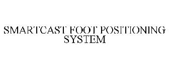 SMARTCAST FOOT POSITIONING SYSTEM