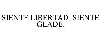 SIENTE LIBERTAD. SIENTE GLADE.