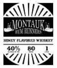 MONTAUK RUM RUNNERS HONEY FLAVORED WHISKEY 40% ALCOHOL BY VOL 80 PROOF 1 LITER