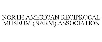 NORTH AMERICAN RECIPROCAL MUSEUM (NARM) ASSOCIATION