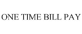 ONE TIME BILL PAY