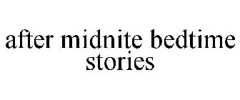 AFTER MIDNITE BEDTIME STORIES