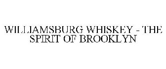 WILLIAMSBURG WHISKEY - THE SPIRIT OF BROOKLYN