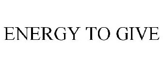 ENERGY TO GIVE