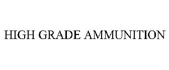 HIGH GRADE AMMUNITION