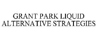 GRANT PARK LIQUID ALTERNATIVE STRATEGIES