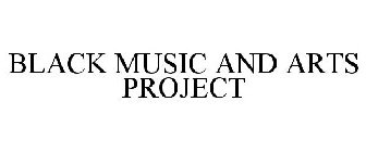 BLACK MUSIC AND ARTS PROJECT